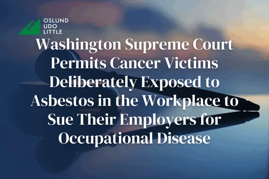 Washington Supreme Court Permits Cancer Victims Deliberately Exposed to Asbestos in the Workplace to Sue Their Employers for Occupational Disease