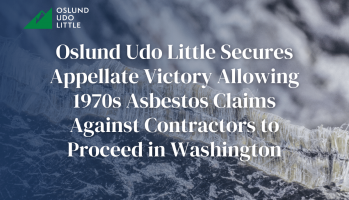 Oslund Udo Little Secures Appellate Victory Allowing 1970s Asbestos Claims Against Contractors to Proceed in Washington